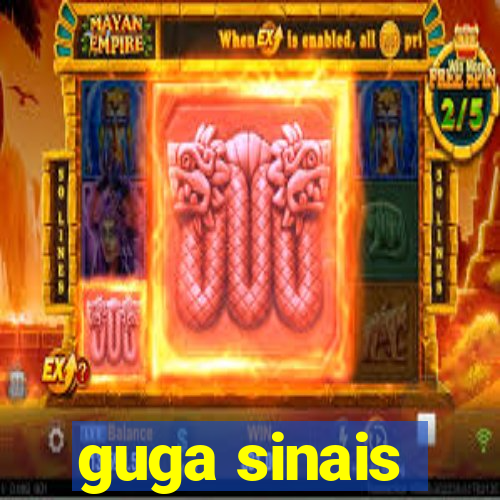 guga sinais